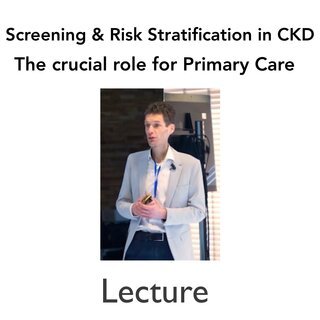 Screening & risk stratification in CKD:  The crucial role for primary care